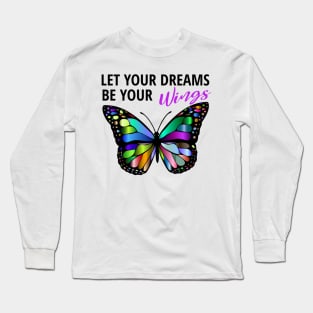 Let Your Dreams Be Your Wings Long Sleeve T-Shirt